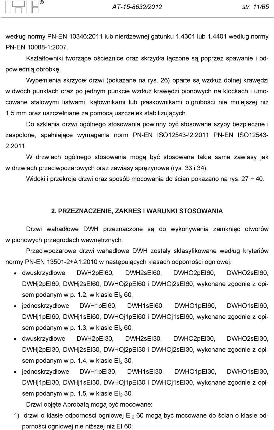 26) oparte są wzdłuż dolnej krawędzi w dwóch punktach oraz po jednym punkcie wzdłuż krawędzi pionowych na klockach i umocowane stalowymi listwami, kątownikami lub płaskownikami o grubości nie