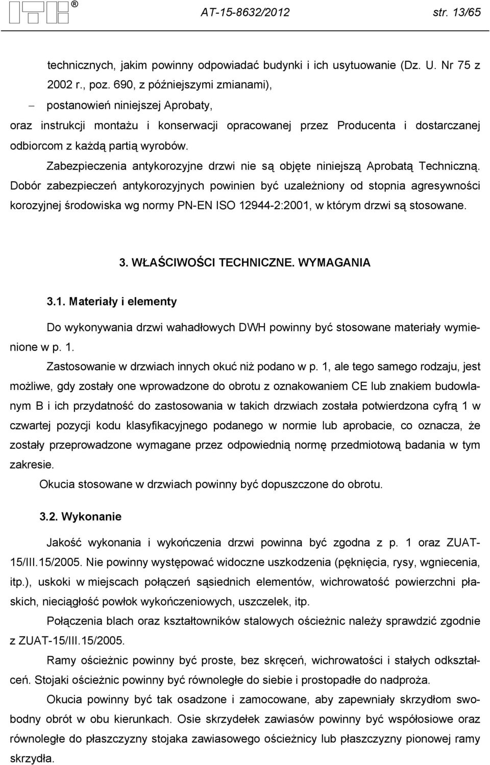 Zabezpieczenia antykorozyjne drzwi nie są objęte niniejszą Aprobatą Techniczną.