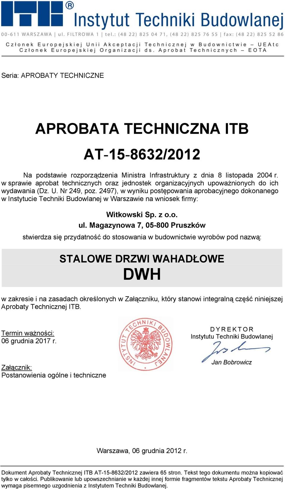 2497), w wyniku postępowania aprobacyjnego dokonanego w Instytucie Techniki Budowlanej w Warszawie na wniosek firmy: Witkowski Sp. z o.o. ul.