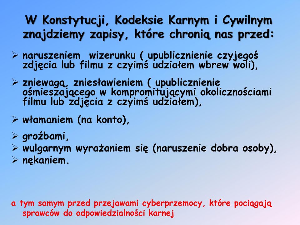 kompromitującymi okolicznościami filmu lub zdjęcia z czyimś udziałem), włamaniem (na konto), groźbami, wulgarnym wyrażaniem