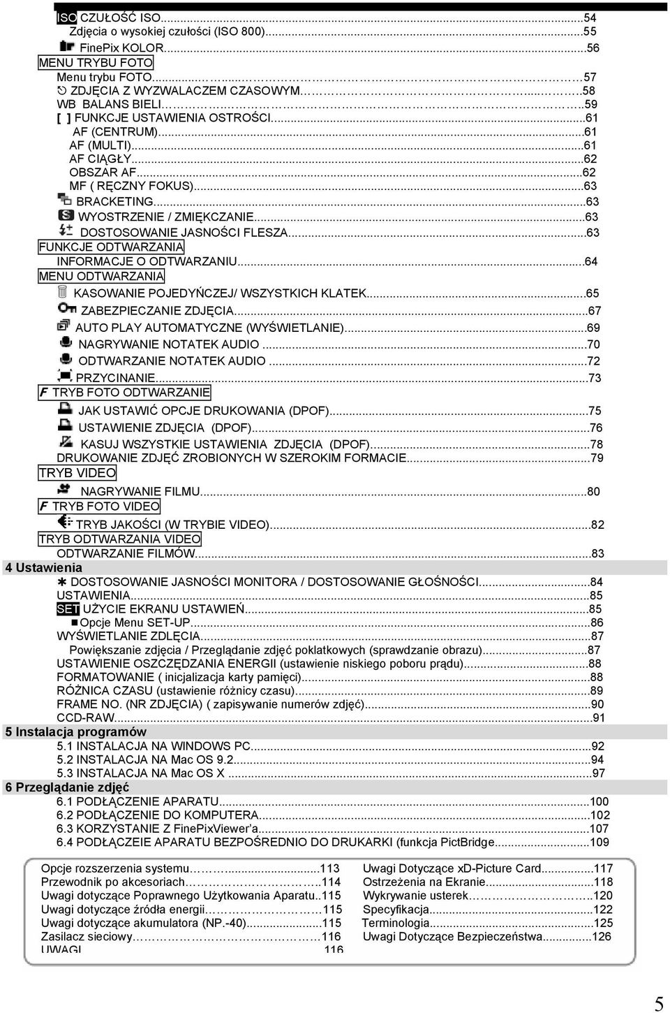 ..63 DOSTOSOWANIE JASNOŚCI FLESZA...63 FUNKCJE ODTWARZANIA INFORMACJE O ODTWARZANIU...64 MENU ODTWARZANIA KASOWANIE POJEDYŃCZEJ/ WSZYSTKICH KLATEK...65 ZABEZPIECZANIE ZDJĘCIA.