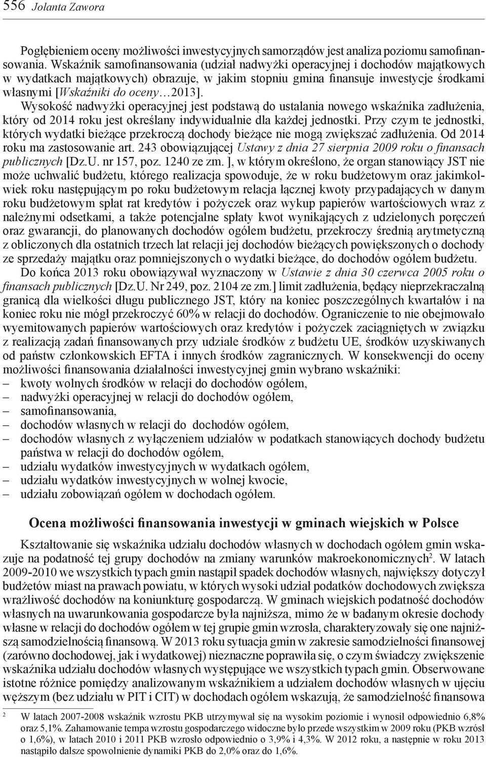 Wysokość nadwyżki operacyjnej jest podstawą do ustalania nowego wskaźnika zadłużenia, który od 2014 roku jest określany indywidualnie dla każdej jednostki.