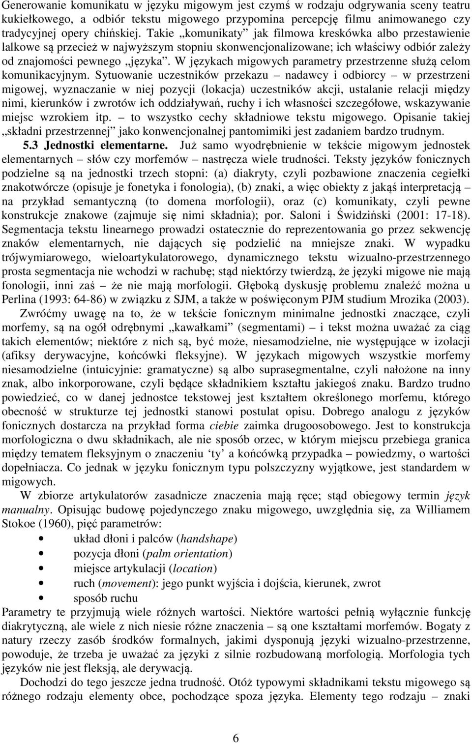 W językach migowych parametry przestrzenne służą celom komunikacyjnym.