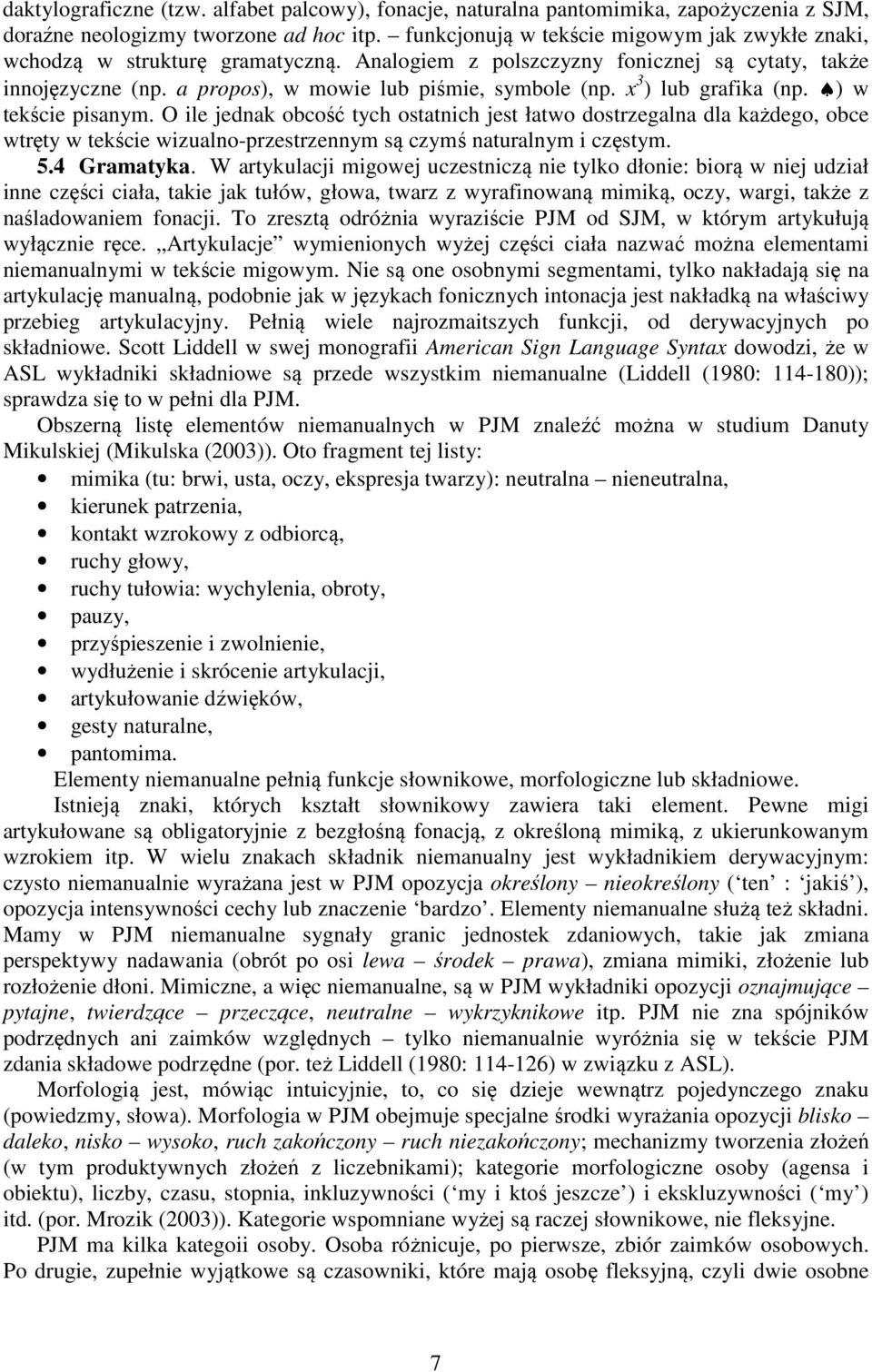 x 3 ) lub grafika (np. ) w tekście pisanym. O ile jednak obcość tych ostatnich jest łatwo dostrzegalna dla każdego, obce wtręty w tekście wizualno-przestrzennym są czymś naturalnym i częstym. 5.