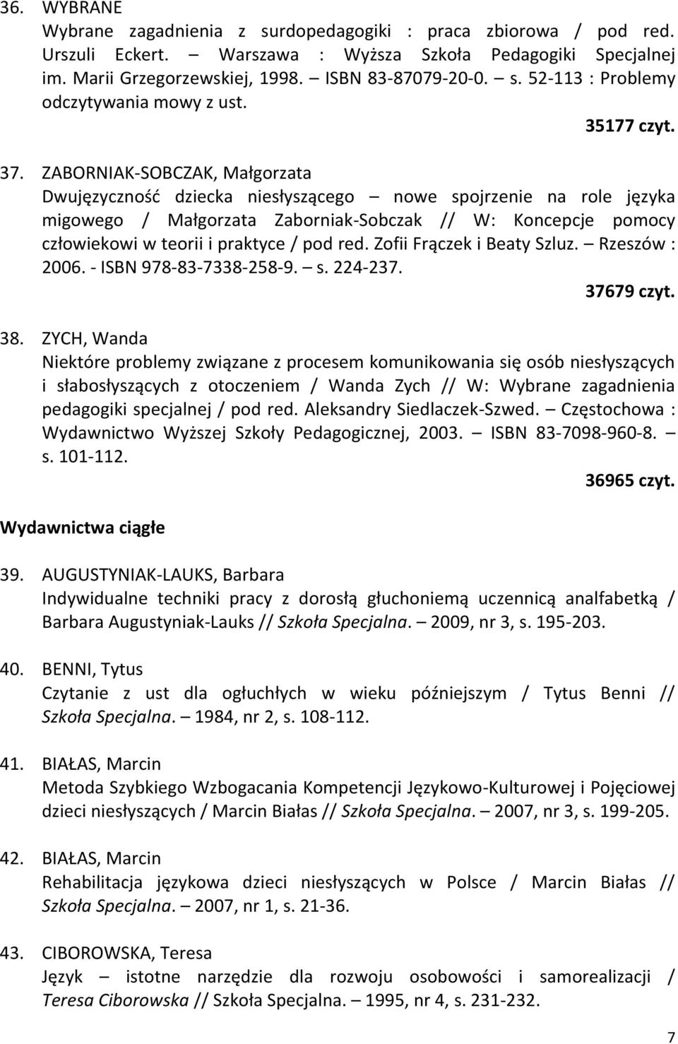 ZABORNIAK-SOBCZAK, Małgorzata Dwujęzyczność dziecka niesłyszącego nowe spojrzenie na role języka migowego / Małgorzata Zaborniak-Sobczak // W: Koncepcje pomocy człowiekowi w teorii i praktyce / pod