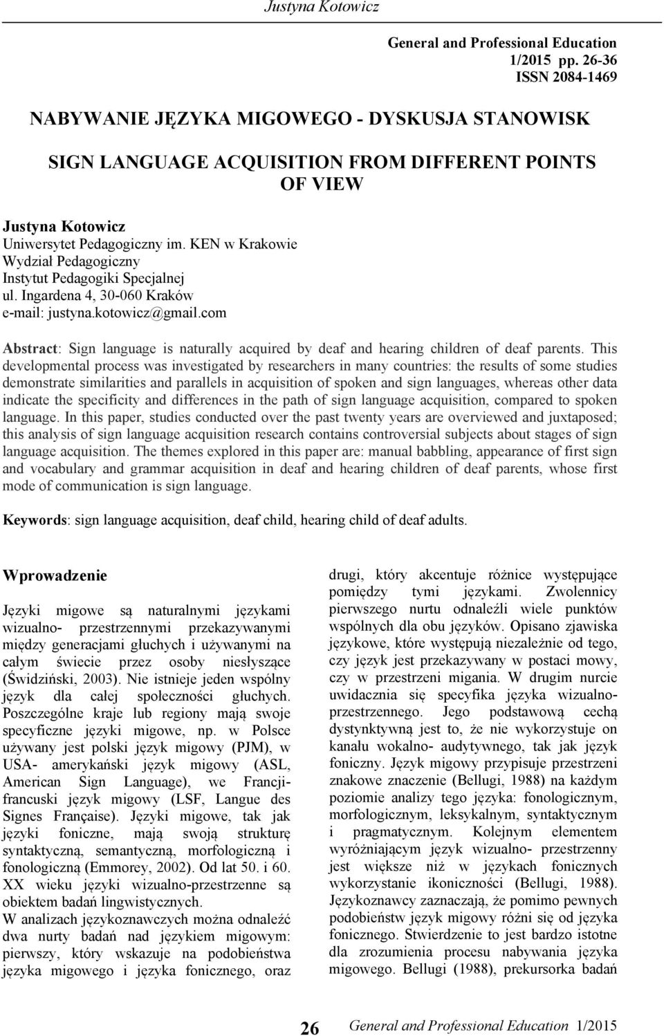 KEN w Krakowie Wydział Pedagogiczny Instytut Pedagogiki Specjalnej ul. Ingardena 4, 30-060 Kraków e-mail: justyna.kotowicz@gmail.