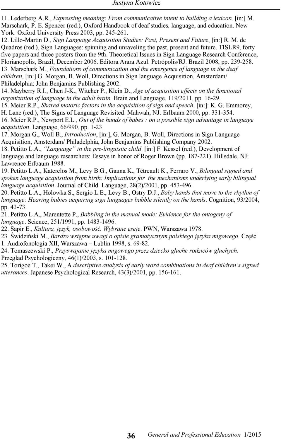 ), Sign Languages: spinning and unraveling the past, present and future. TISLR9, forty five papers and three posters from the 9th.