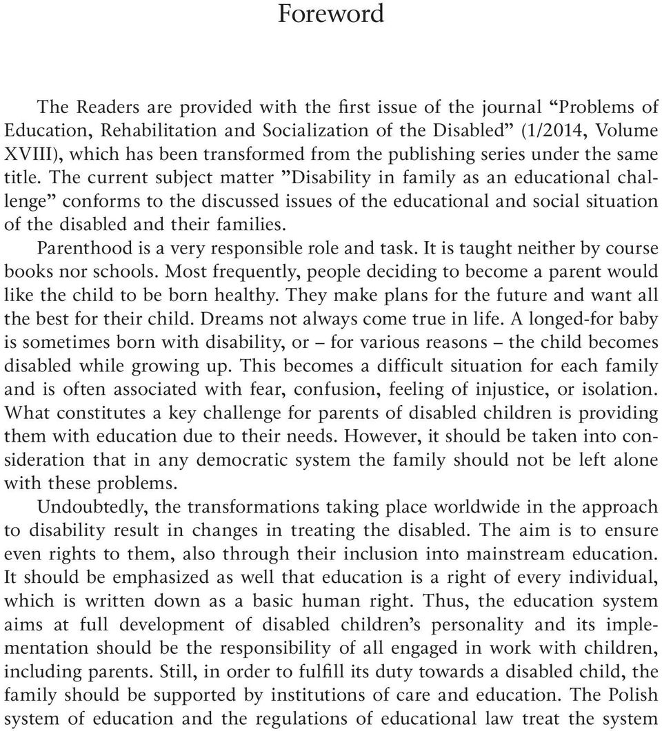 The current subject matter Disability in family as an educational challenge conforms to the discussed issues of the educational and social situation of the disabled and their families.