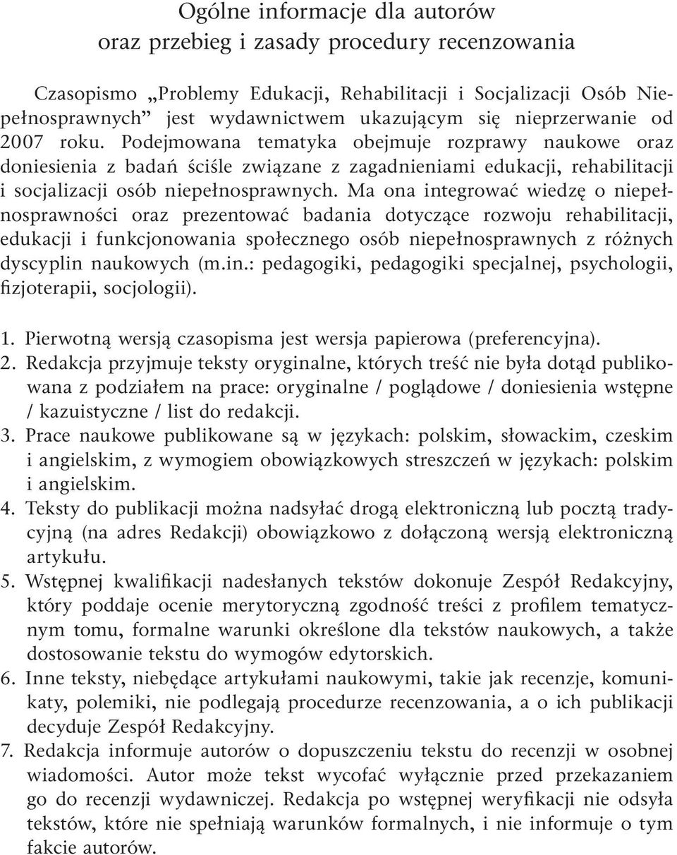 Ma ona integrować wiedzę o niepełnosprawności oraz prezentować badania dotyczące rozwoju rehabilitacji, edukacji i funkcjonowania społecznego osób niepełnosprawnych z różnych dyscyplin naukowych (m.