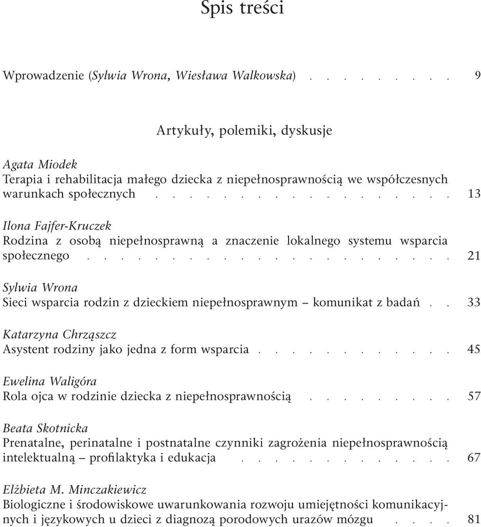 Katarzyna Chrząszcz Asystent rodziny jako jedna z form wsparcia Ewelina Waligóra Rola ojca w rodzinie dziecka z niepełnosprawnością Beata Skotnicka Prenatalne, perinatalne i postnatalne czynniki