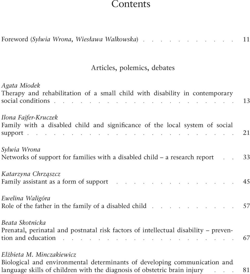 Chrząszcz Family assistant as a form of support Ewelina Waligóra Role of the father in the family of a disabled child Beata Skotnicka Prenatal, perinatal and postnatal risk factors of intellectual