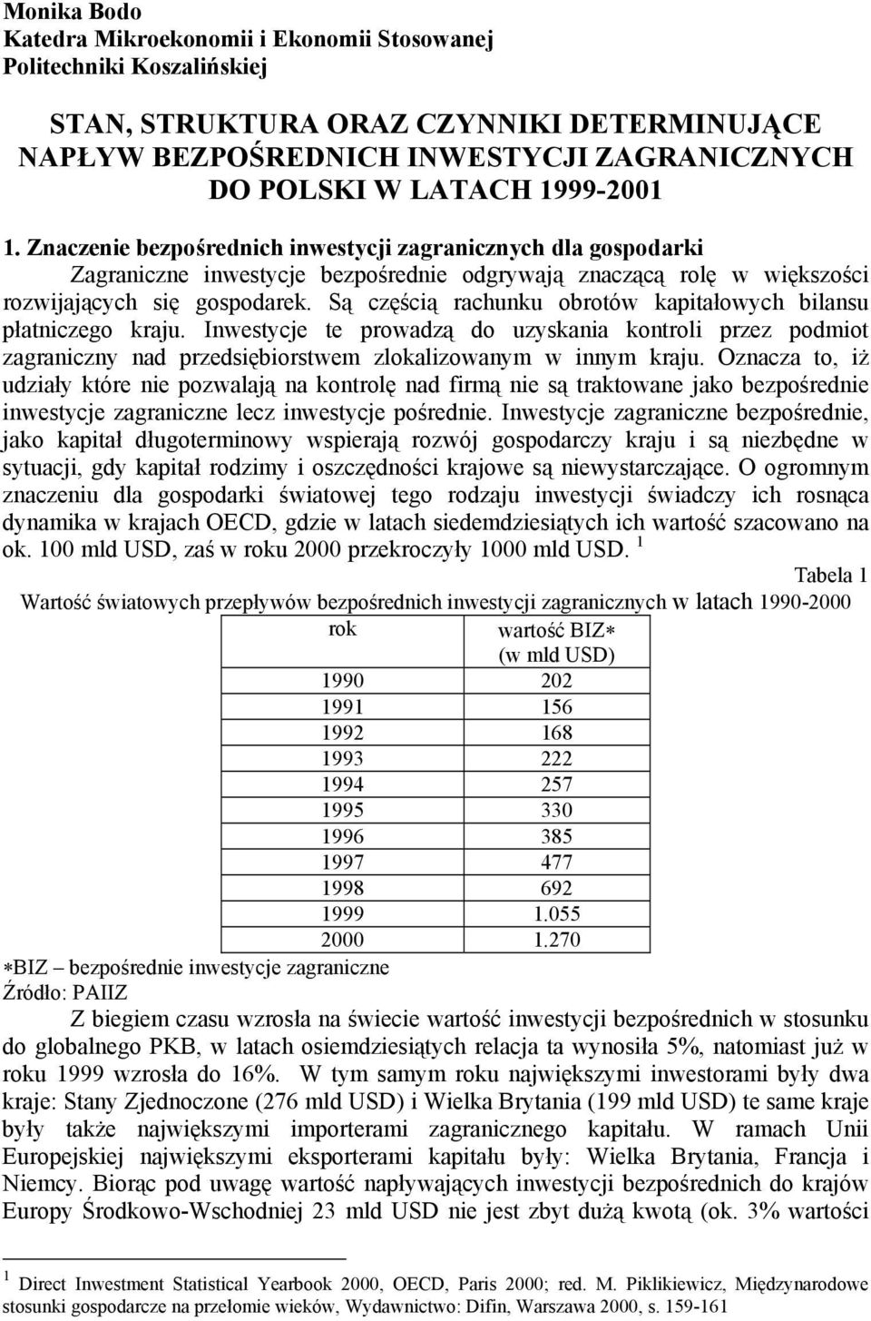 Są częścią rachunku obrotów kapitałowych bilansu płatniczego kraju. Inwestycje te prowadzą do uzyskania kontroli przez podmiot zagraniczny nad przedsiębiorstwem zlokalizowanym w innym kraju.