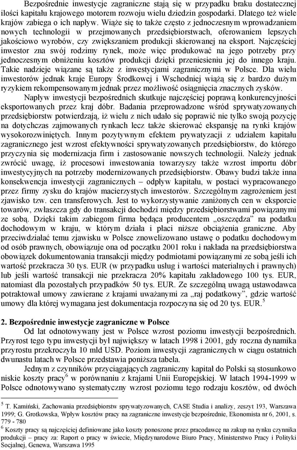eksport. Najczęściej inwestor zna swój rodzimy rynek, może więc produkować na jego potrzeby przy jednoczesnym obniżeniu kosztów produkcji dzięki przeniesieniu jej do innego kraju.