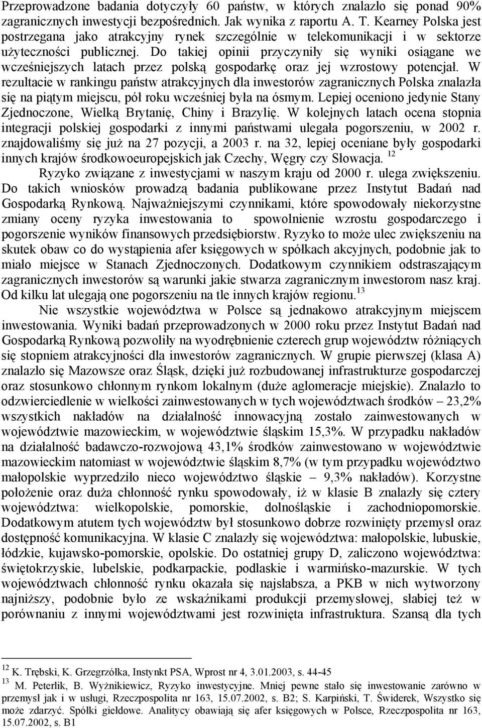 Do takiej opinii przyczyniły się wyniki osiągane we wcześniejszych latach przez polską gospodarkę oraz jej wzrostowy potencjał.