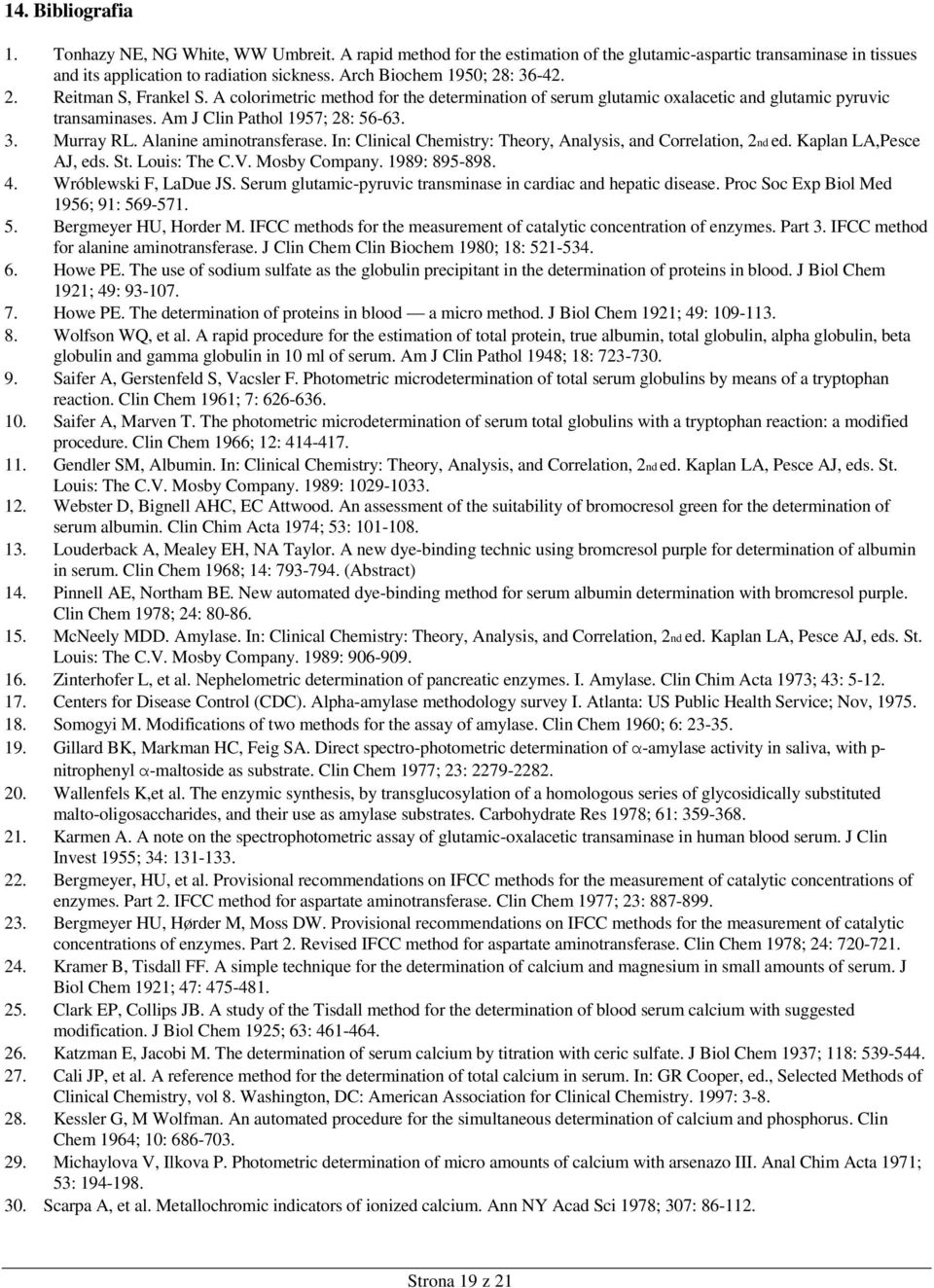 Alanine aminotransferase. In: Clinical Chemistry: Theory, Analysis, and Correlation, 2nd ed. Kaplan LA,Pesce AJ, eds. St. Louis: The C.V. Mosby Company. 1989: 895-898. 4. Wróblewski F, LaDue JS.