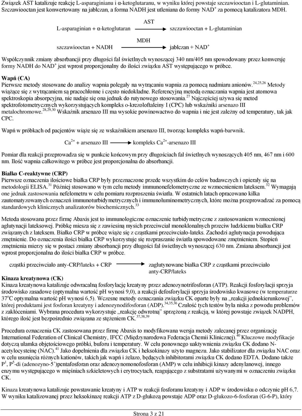 L-asparaginian + α-ketoglutaran AST szczawiooctan + L-glutaminian MDH szczawiooctan + NADH jabłczan + NAD + Współczynnik zmiany absorbancji przy długości fal świetlnych wynoszącej 340 nm/405 nm