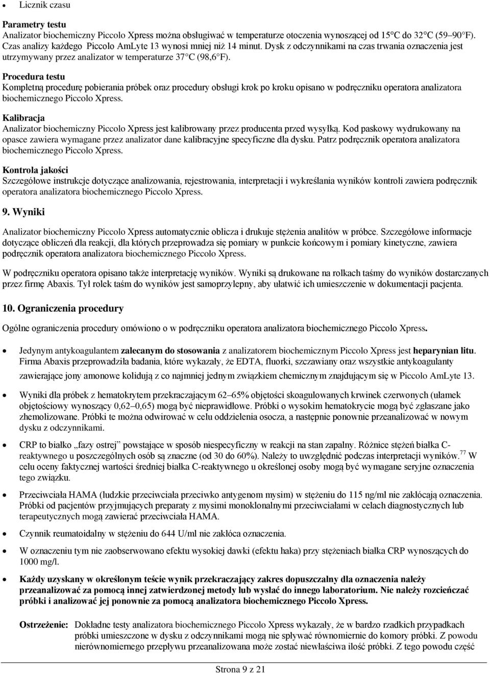 Procedura testu Kompletną procedurę pobierania próbek oraz procedury obsługi krok po kroku opisano w podręczniku operatora analizatora biochemicznego Piccolo Xpress.