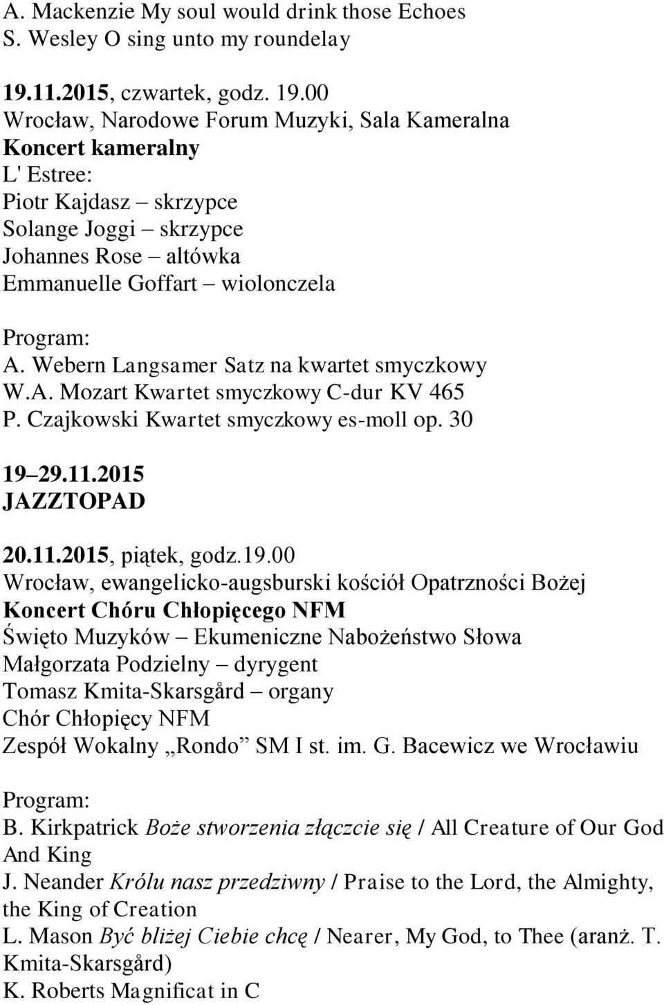 Webern Langsamer Satz na kwartet smyczkowy W.A. Mozart Kwartet smyczkowy C-dur KV 465 P. Czajkowski Kwartet smyczkowy es-moll op. 30 19 