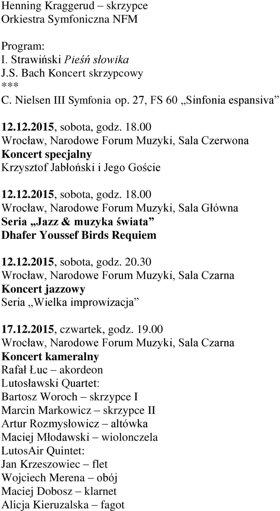 30 Wrocław, Narodowe Forum Muzyki, Sala Czarna Koncert jazzowy Seria Wielka improwizacja 17.12.2015, czwartek, godz. 19.