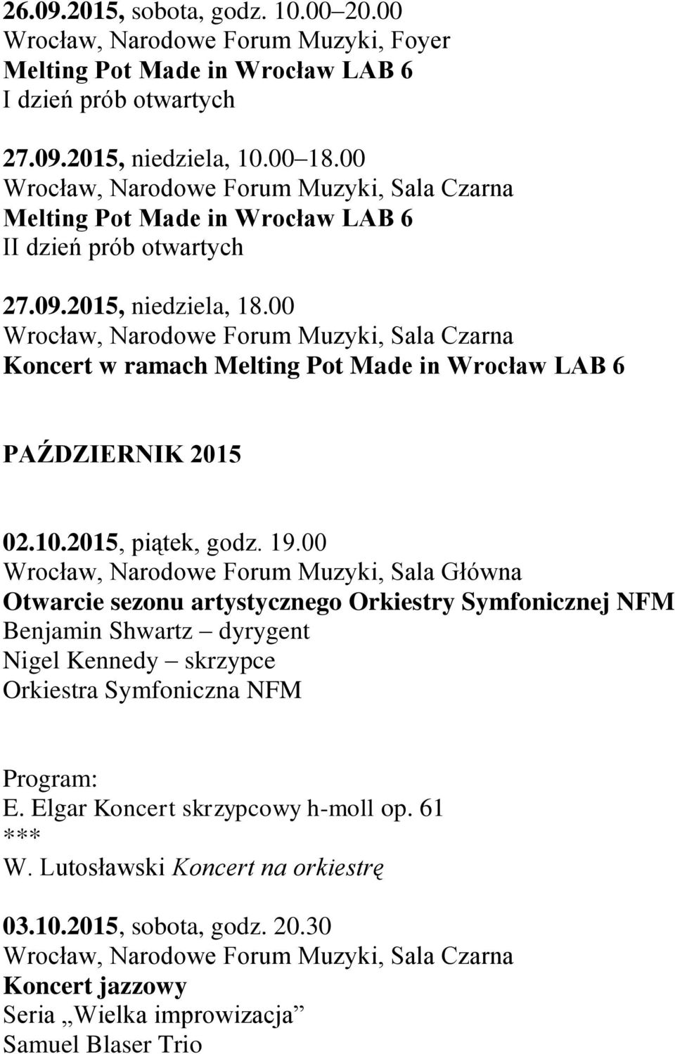 00 Wrocław, Narodowe Forum Muzyki, Sala Czarna Koncert w ramach Melting Pot Made in Wrocław LAB 6 PAŹDZIERNIK 2015 02.10.2015, piątek, godz. 19.