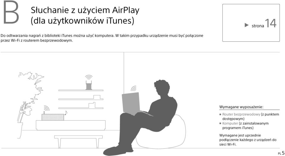 W takim przypadku urządzenie musi być połączone przez Wi-Fi z routerem bezprzewodowym.