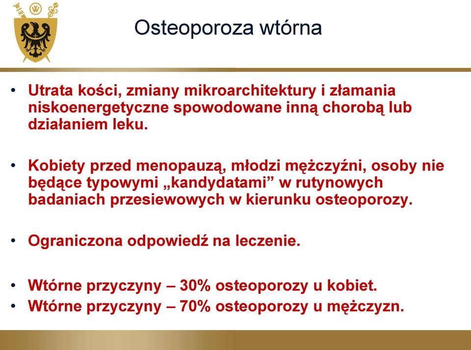 Kobiety przed menopauzą, młodzi mężczyźni, osoby nie będące typowymi kandydatami w rutynowych