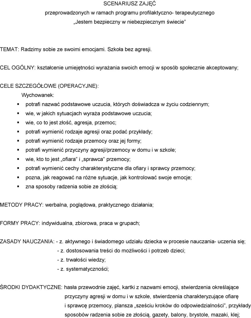 codziennym; wie, w jakich sytuacjach wyraża podstawowe uczucia; wie, co to jest złość, agresja, przemoc; potrafi wymienić rodzaje agresji oraz podać przykłady; potrafi wymienić rodzaje przemocy oraz