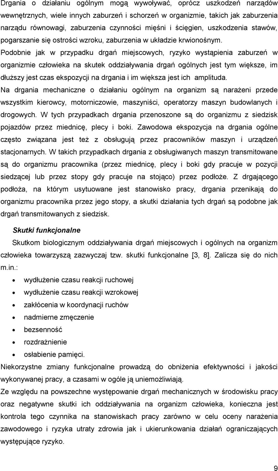 Podobnie jk w przypdku drgń miejscowych, ryzyko wystąpieni zburzeń w orgnizmie człowiek n skutek oddziływni drgń ogólnych jest tym większe, im dłuższy jest czs ekspozycji n drgni i im większ jest ich