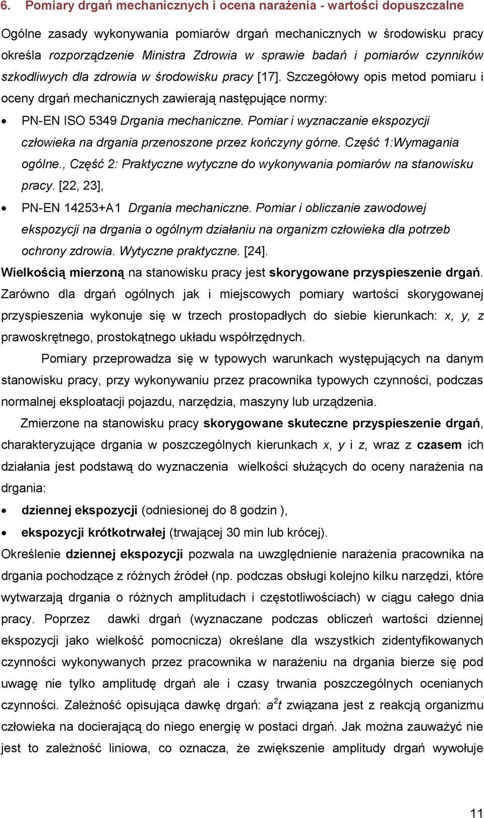 Pomir i wyzncznie ekspozycji człowiek n drgni przenoszone przez kończyny górne. Część 1:Wymgni ogólne., Część : Prktyczne wytyczne do wykonywni pomirów n stnowisku prcy.