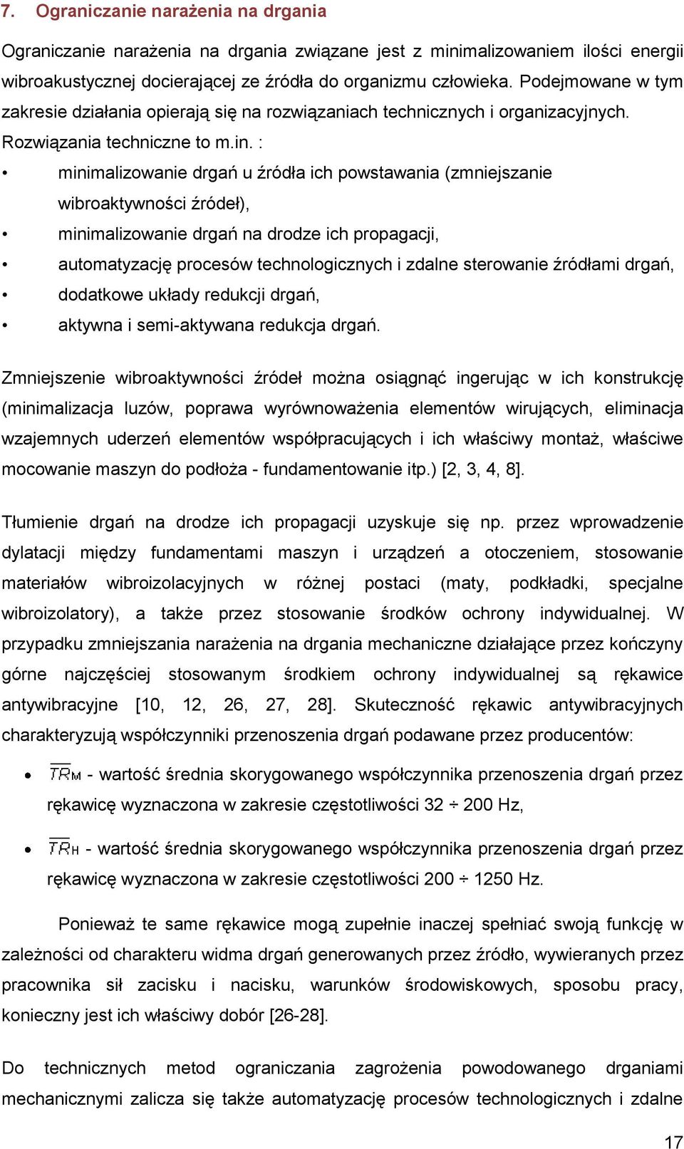 : minimlizownie drgń u źródł ich powstwni (zmniejsznie wibroktywności źródeł), minimlizownie drgń n drodze ich propgcji, utomtyzcję procesów technologicznych i zdlne sterownie źródłmi drgń, dodtkowe