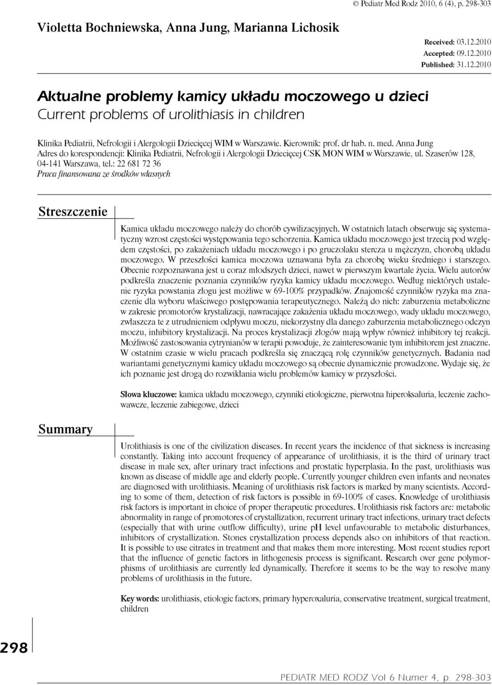Kierownik: prof. dr hab. n. med. Anna Jung Adres do korespondencji: Klinika Pediatrii, Nefrologii i Alergologii Dziecięcej CSK MON WIM w Warszawie, ul. Szaserów 128, 04-141 Warszawa, tel.