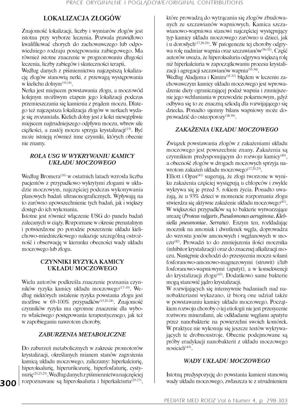 Ma również istotne znaczenie w prognozowaniu długości leczenia, liczby zabiegów i skuteczności terapii.