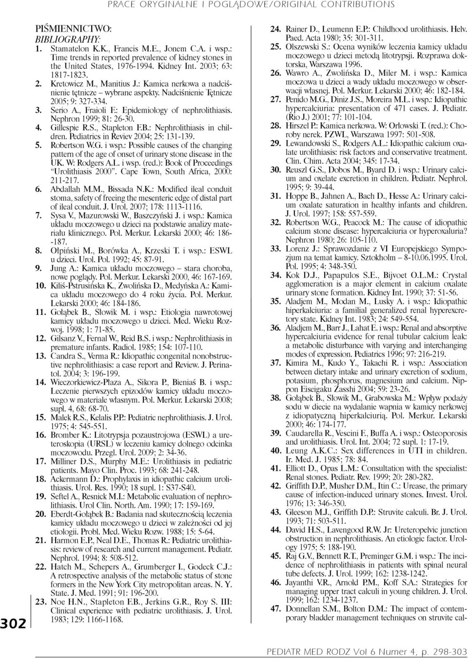 : Epidemiology of nephrolithiasis. Nephron 1999; 81: 26-30. 4. Gillespie R.S., Stapleton F.B.: Nephrolithiasis in children. Pediatrics in Reviev 2004; 25: 131-139. 5. Robertson W.G. i wsp.