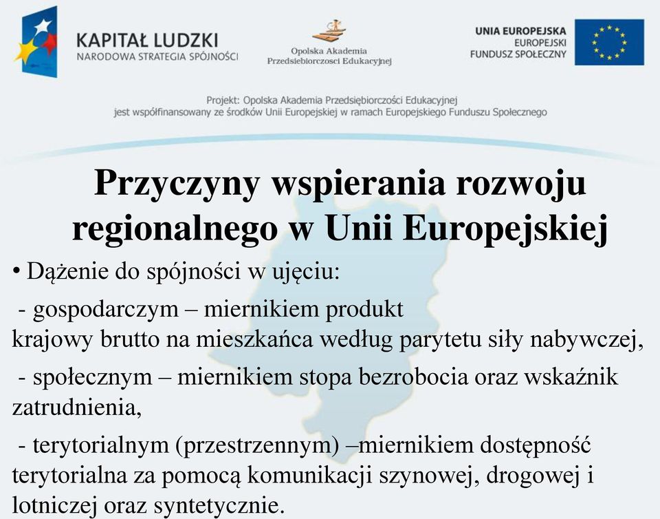 społecznym miernikiem stopa bezrobocia oraz wskaźnik zatrudnienia, - terytorialnym (przestrzennym)