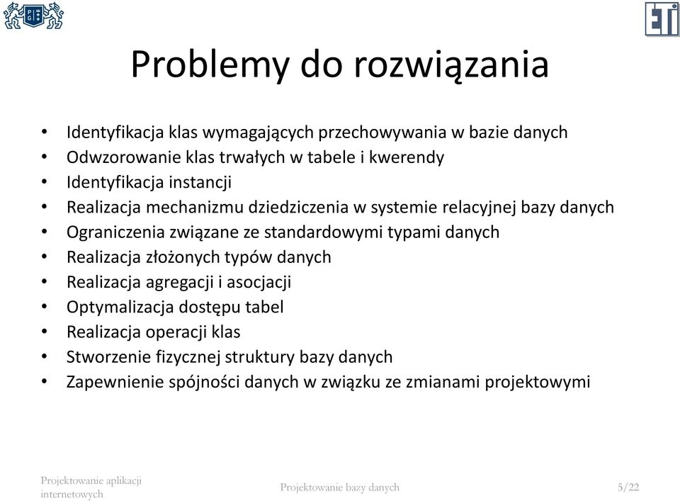 typami danych Realizacja złożonych typów danych Realizacja agregacji i asocjacji Optymalizacja dostępu tabel Realizacja operacji klas