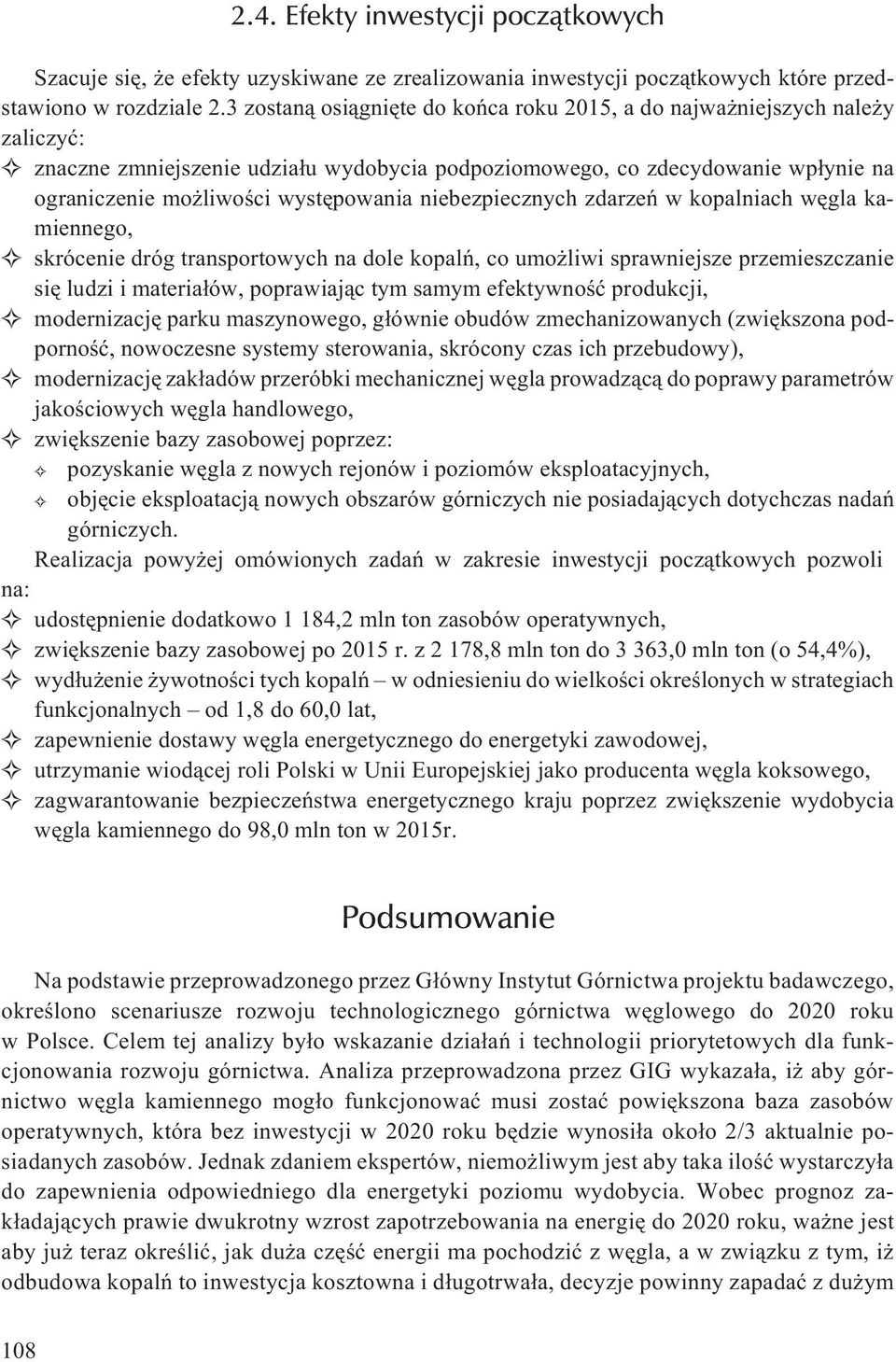 niebezpiecznych zdarzeñ w kopalniach wêgla kamiennego, skrócenie dróg transportowych na dole kopalñ, co umo liwi sprawniejsze przemieszczanie siê ludzi i materia³ów, poprawiaj¹c tym samym efektywnoœæ