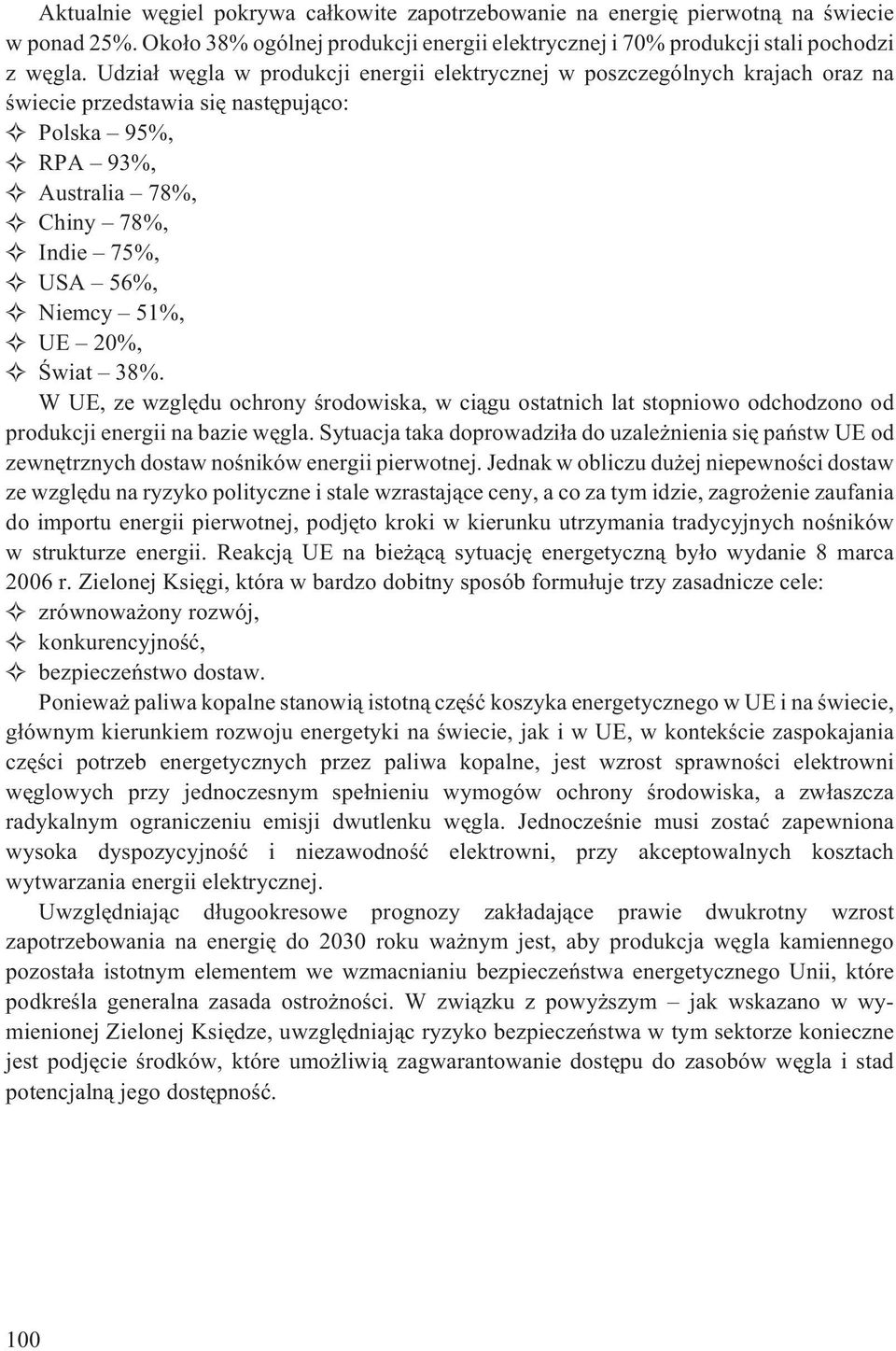 20%, Œwiat 38%. W UE, ze wzglêdu ochrony œrodowiska, w ci¹gu ostatnich lat stopniowo odchodzono od produkcji energii na bazie wêgla.