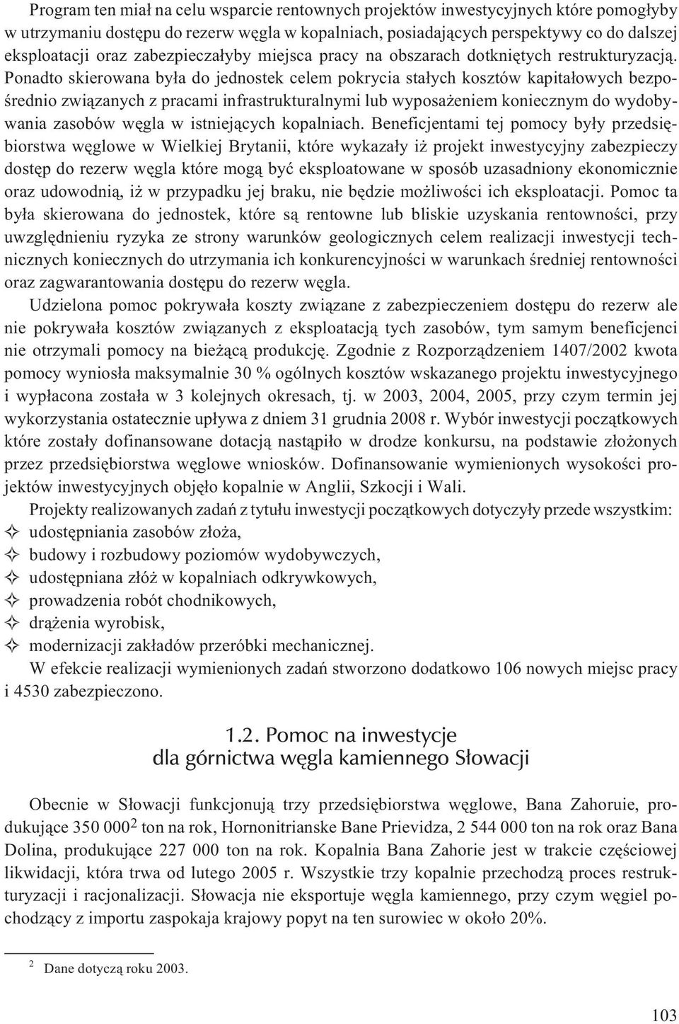 Ponadto skierowana by³a do jednostek celem pokrycia sta³ych kosztów kapita³owych bezpoœrednio zwi¹zanych z pracami infrastrukturalnymi lub wyposa eniem koniecznym do wydobywania zasobów wêgla w
