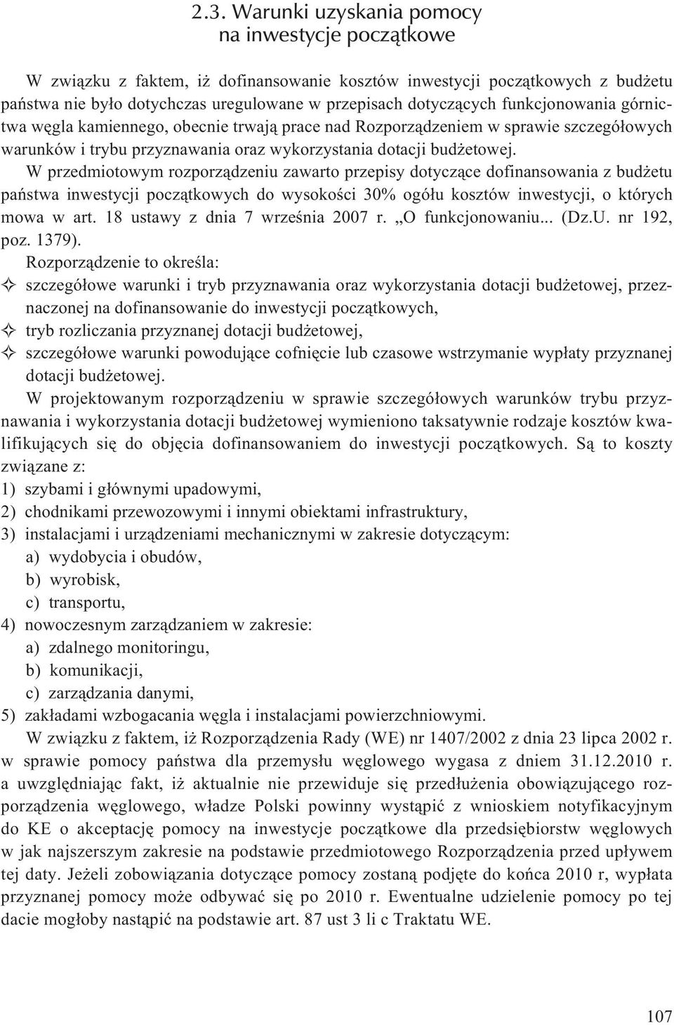 W przedmiotowym rozporz¹dzeniu zawarto przepisy dotycz¹ce dofinansowania z bud etu pañstwa inwestycji pocz¹tkowych do wysokoœci 30% ogó³u kosztów inwestycji, o których mowa w art.
