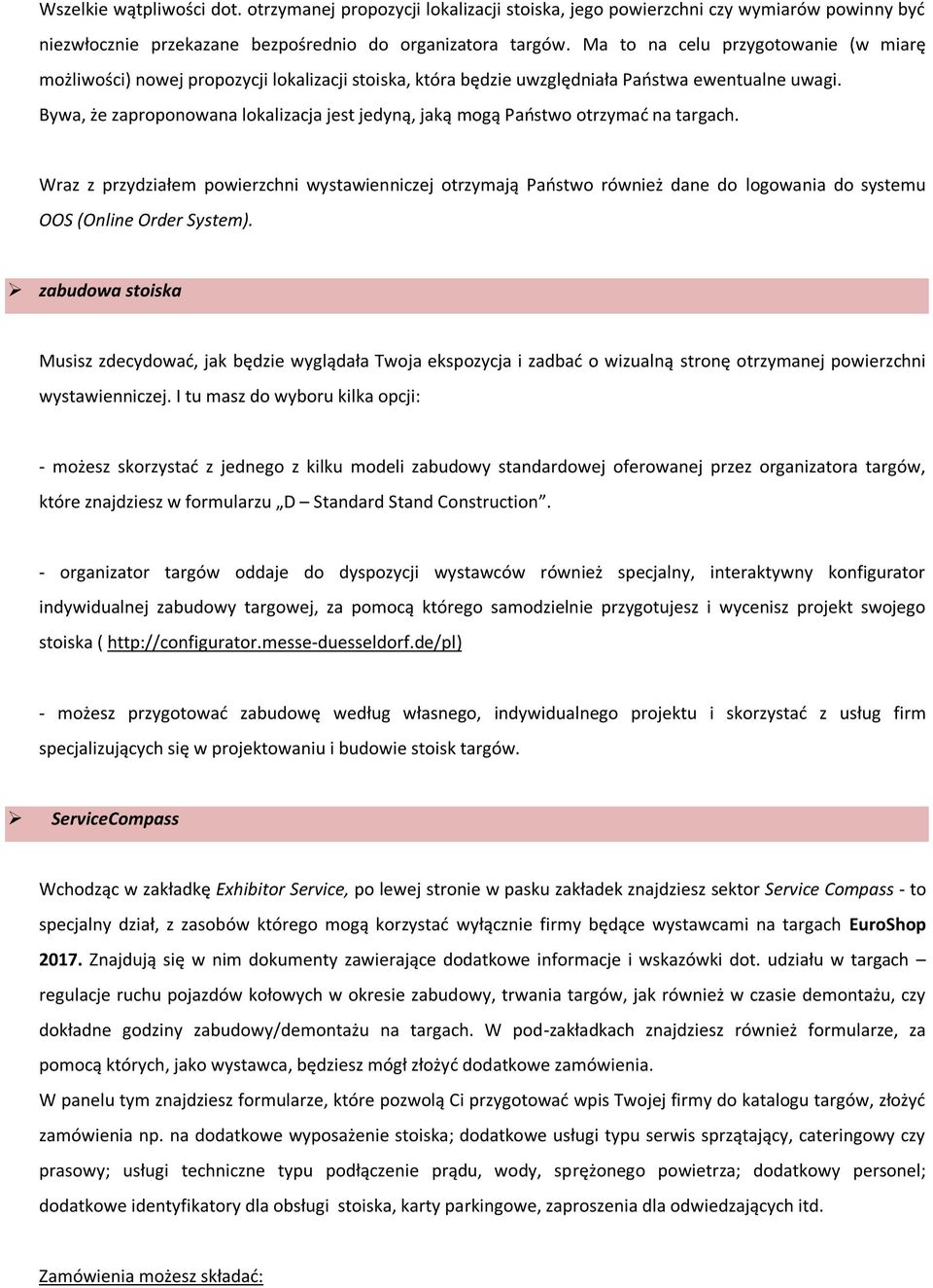Bywa, że zaproponowana lokalizacja jest jedyną, jaką mogą Państwo otrzymać na targach.
