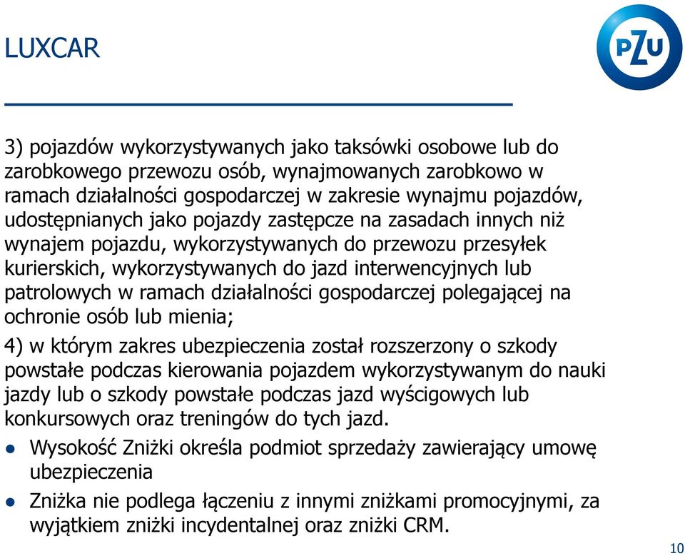 gospodarczej polegającej na ochronie osób lub mienia; 4) w którym zakres ubezpieczenia został rozszerzony o szkody powstałe podczas kierowania pojazdem wykorzystywanym do nauki jazdy lub o szkody