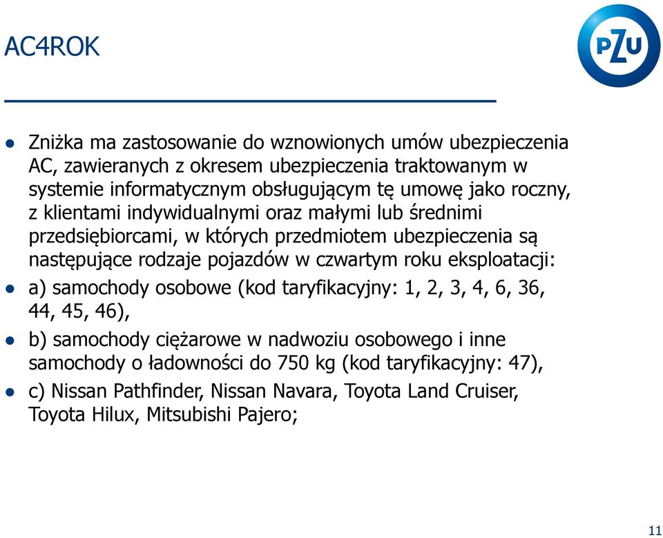 pojazdów w czwartym roku eksploatacji: a) samochody osobowe (kod taryfikacyjny: 1, 2, 3, 4, 6, 36, 44, 45, 46), b) samochody ciężarowe w nadwoziu