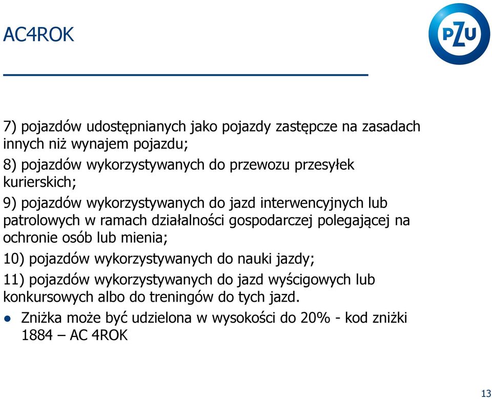 gospodarczej polegającej na ochronie osób lub mienia; 10) pojazdów wykorzystywanych do nauki jazdy; 11) pojazdów wykorzystywanych