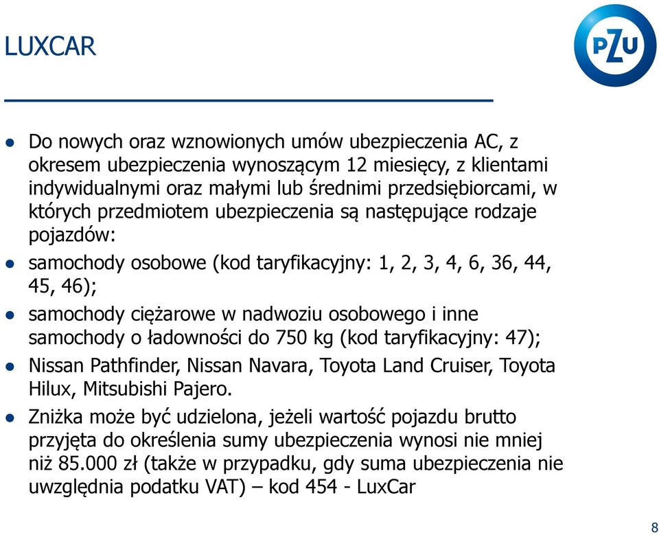 inne samochody o ładowności do 750 kg (kod taryfikacyjny: 47); Nissan Pathfinder, Nissan Navara, Toyota Land Cruiser, Toyota Hilux, Mitsubishi Pajero.