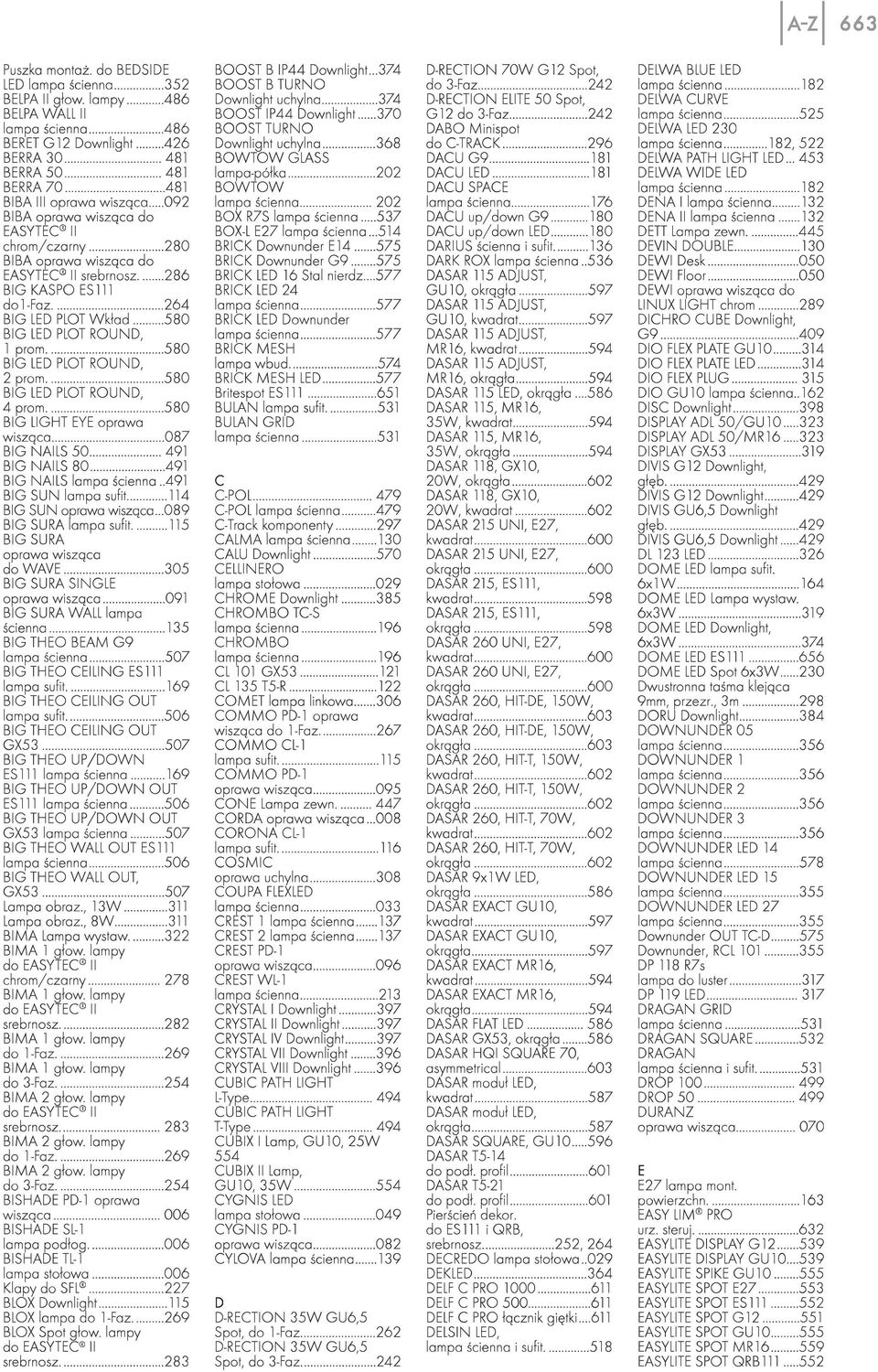..580 BIG LED PLOT ROUND, Tprom.... BIG LED PLOT ROUND, 2 prom......58o BIG LED PLOT ROUND, 4 prom. 58O BIG LIGHT EYE oprawa wisząca BIG NAILS 49T BIG NAILS 80... BIG NAILS lampa ścienna.