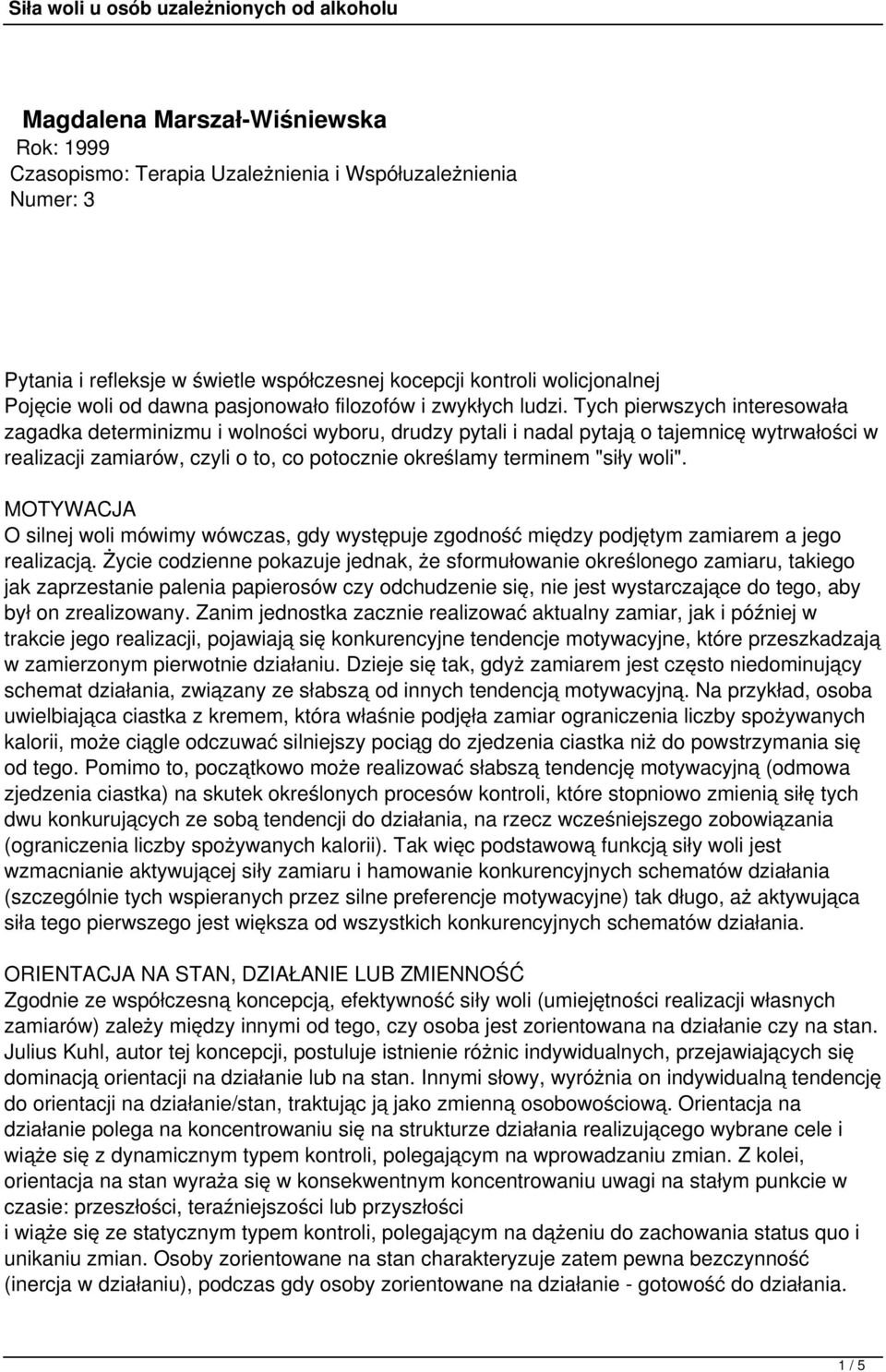 Tych pierwszych interesowała zagadka determinizmu i wolności wyboru, drudzy pytali i nadal pytają o tajemnicę wytrwałości w realizacji zamiarów, czyli o to, co potocznie określamy terminem "siły