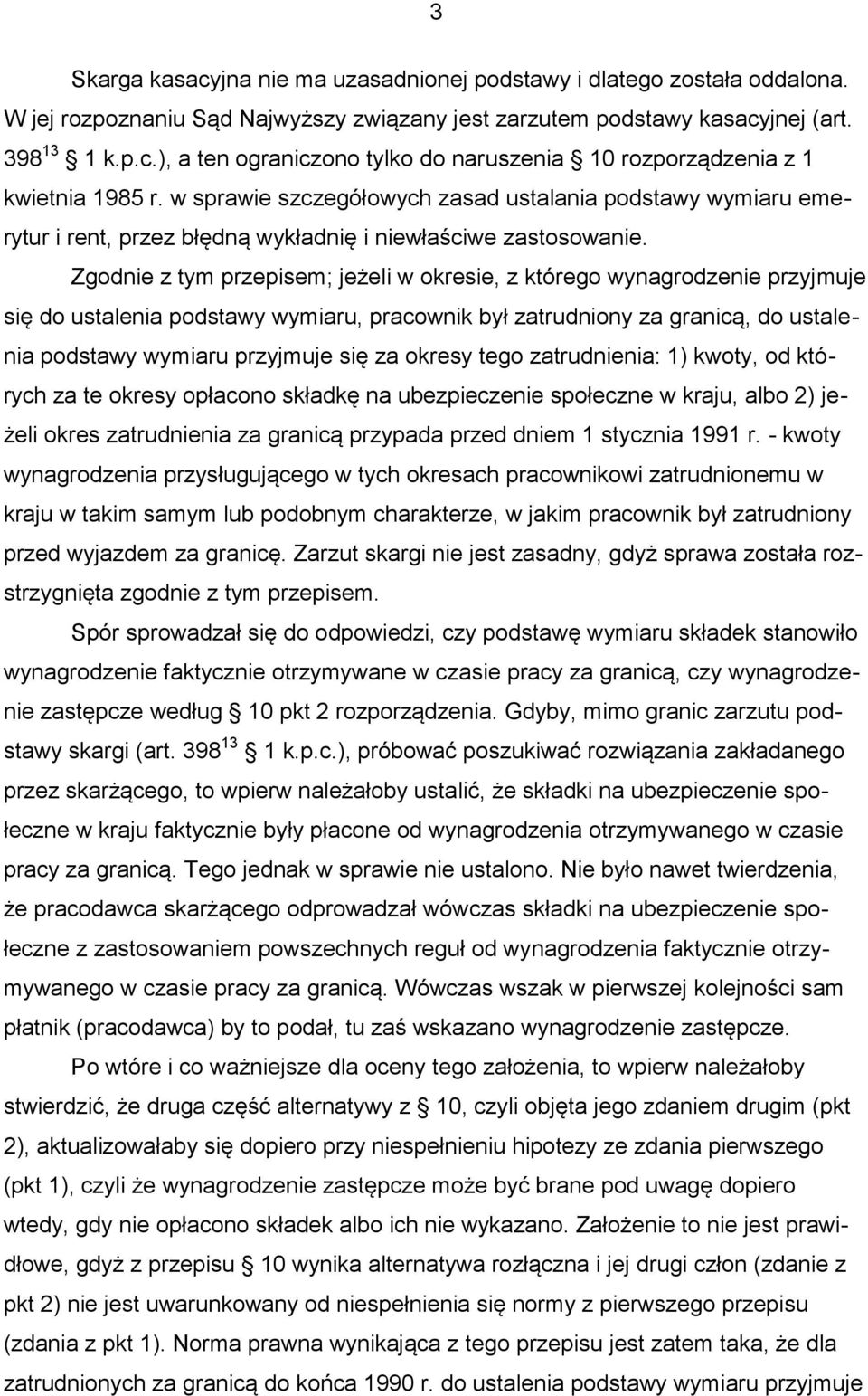 Zgodnie z tym przepisem; jeżeli w okresie, z którego wynagrodzenie przyjmuje się do ustalenia podstawy wymiaru, pracownik był zatrudniony za granicą, do ustalenia podstawy wymiaru przyjmuje się za