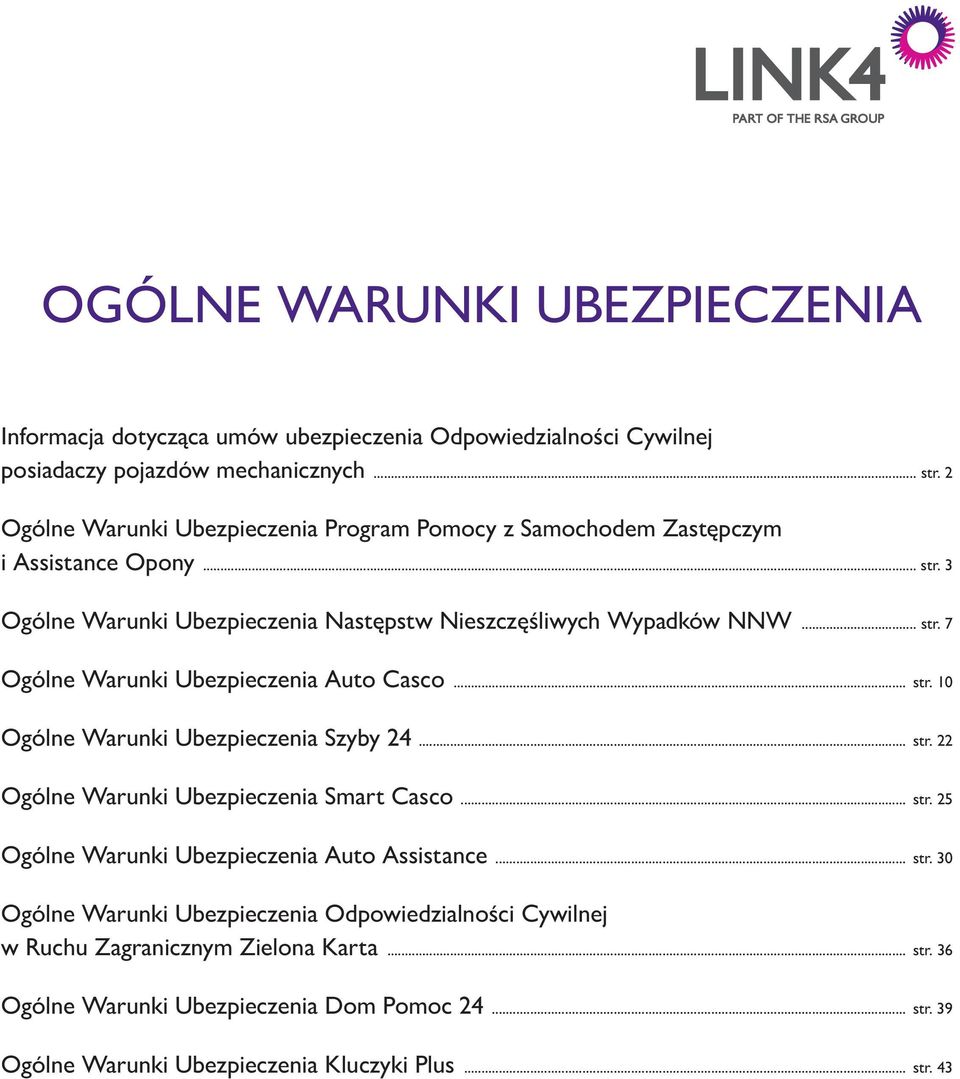 .. str. 10 Ogólne Warunki Ubezpieczenia Szyby 24... str. 22 Ogólne Warunki Ubezpieczenia Smart Casco... str. 25 Ogólne Warunki Ubezpieczenia Auto Assistance... str. 30 Ogólne Warunki Ubezpieczenia Odpowiedzialności Cywilnej w Ruchu Zagranicznym Zielona Karta.