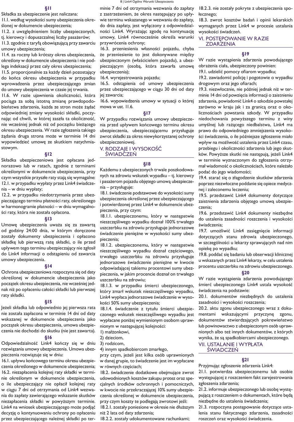 za roczny lub krótszy okres ubezpieczenia, określony w dokumencie ubezpieczenia i nie podlega indeksacji przez cały okres ubezpieczenia; 11.5.