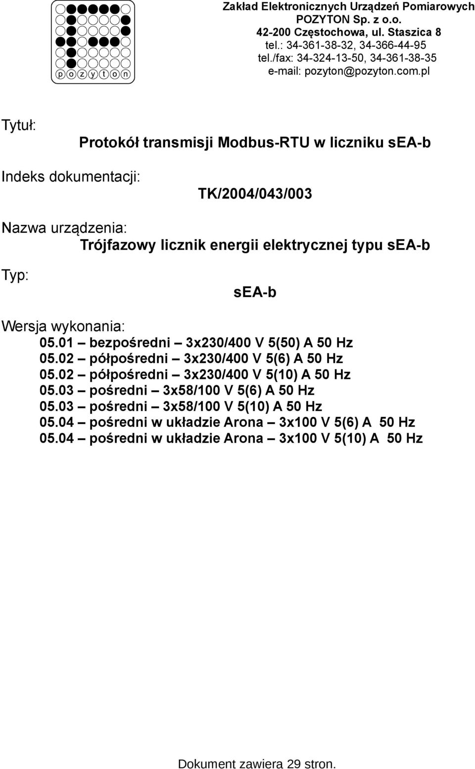 pl Tytuł: Indeks dokumentacji: TK/2004/043/003 Nazwa urządzenia: Trójfazowy licznik energii elektrycznej typu sea-b Typ: sea-b Wersja wykonania: 05.